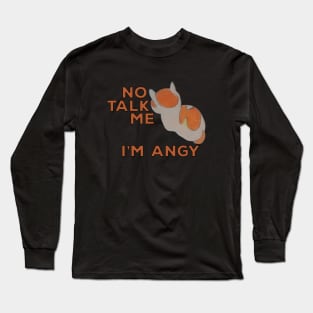 No Talk Me I'm Angy Cat Meme Long Sleeve T-Shirt